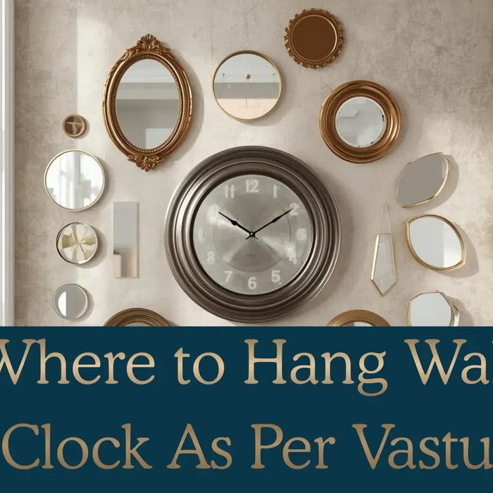 Where to Hang Wall Clock as per Vastu for Positive Energy, Development, and Prosperity - All India Decor